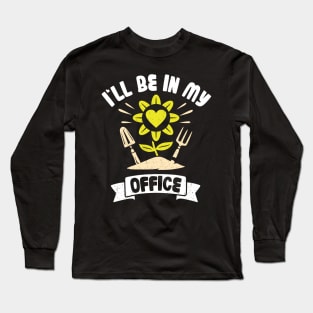 Funny Gardener Pun Plant Lover I'll Be In My Office Long Sleeve T-Shirt